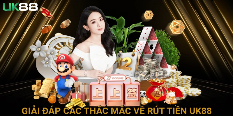 Giải Đáp Các Thắc Mắc Thường Gặp Về Rút Tiền UK88