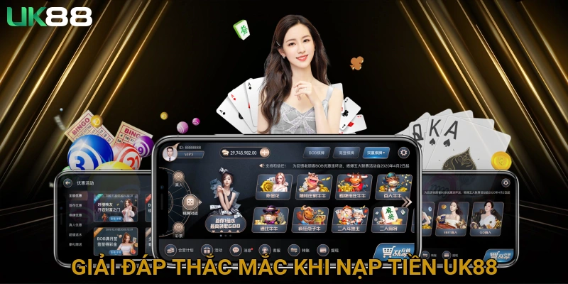 Giải Đáp Thắc Mắc Thường Gặp Khi Nạp Tiền UK88