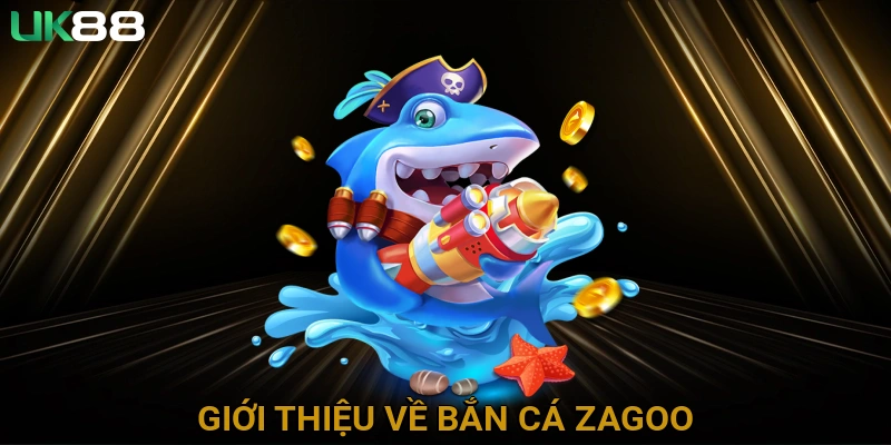 Giới thiệu về Bắn Cá Zagoo