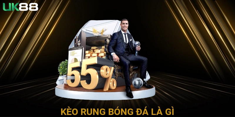 Kèo rung bóng đá là gì