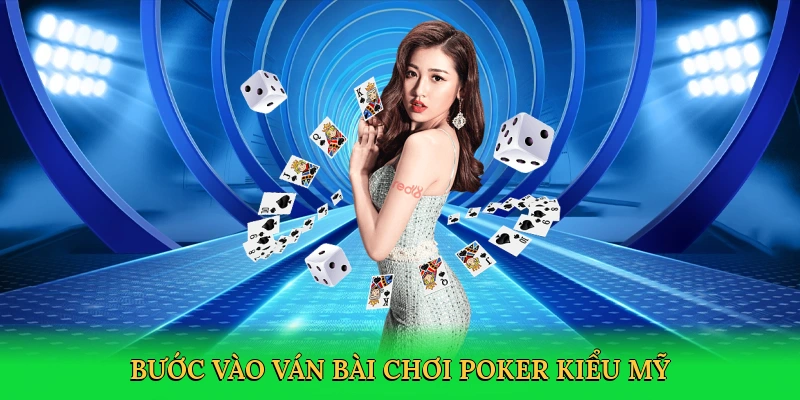 Bước vào ván bài phong cách Mỹ với chơi poker kiểu Mỹ