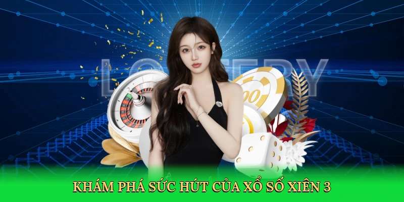 kham-pha-suc-hut-cua-xo-so-xien-3-3
