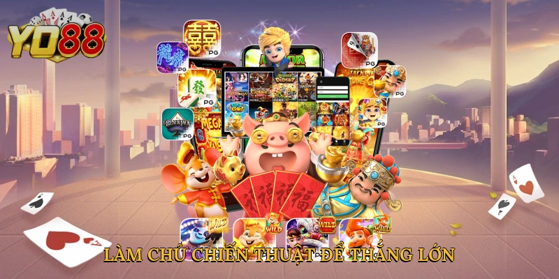 Làm chủ chiến thuật để thắng lớn