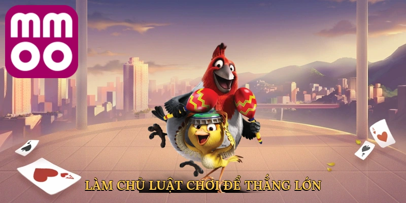 Làm chủ luật chơi để thắng lớn