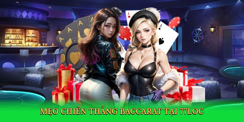Mẹo chiến thắng baccarat tại 77loc
