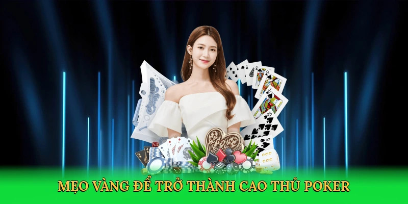 Mẹo vàng để trở thành cao thủ poker