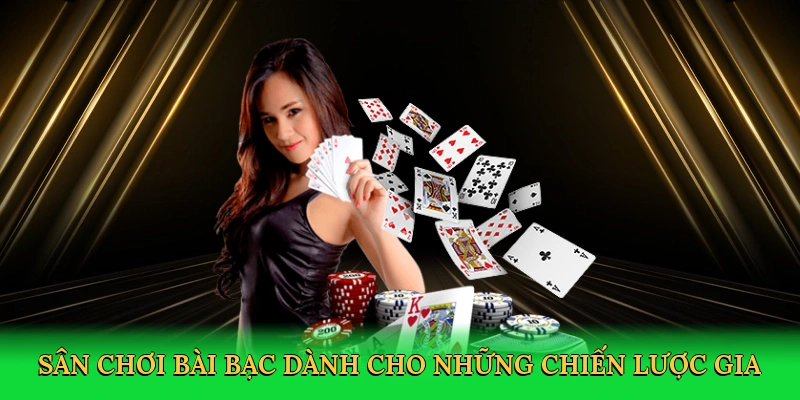 Sân chơi bài bạc dành cho những chiến lược gia