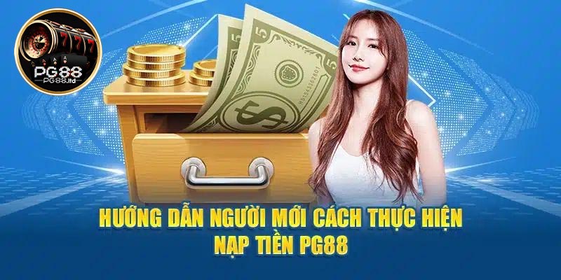 Lưu ý khi nạp tiền PG88 bet thủ cần nắm rõ